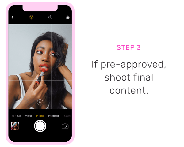 step 3. If pre-approved, shoot final content