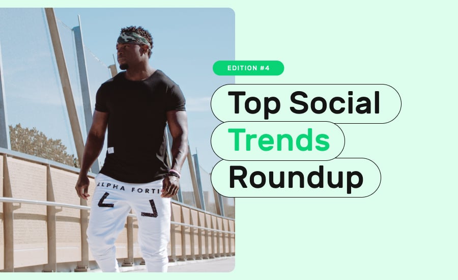 Top social trends roundup. Edition #4